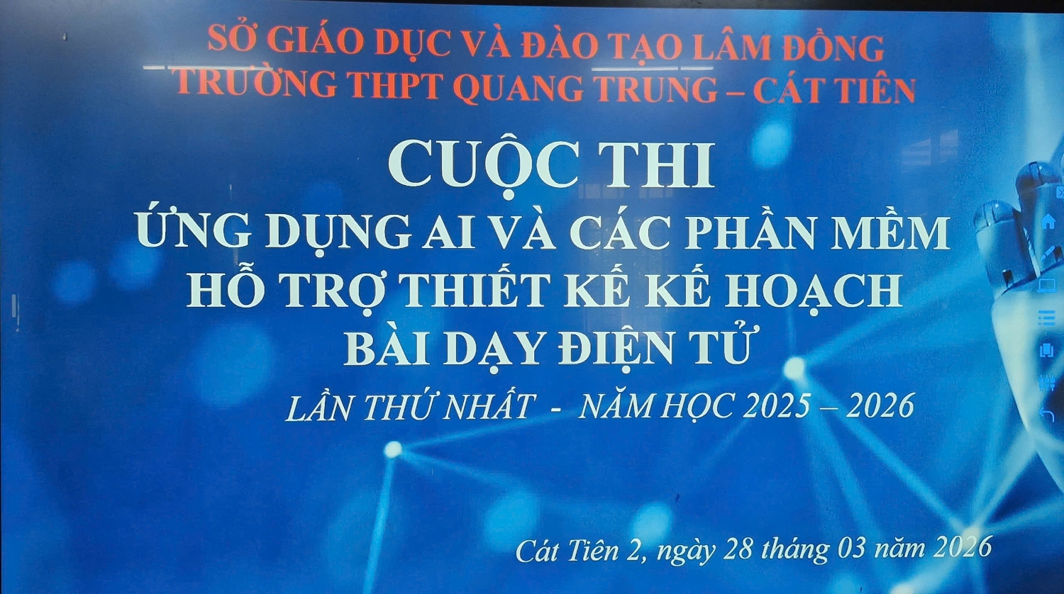 TRƯỜNG THPT QUANG TRUNG – CÁT TIÊN TỔ CHỨC CUỘC THI ỨNG DỤNG AI VÀ CÁC  PHẦN MỀM HỖ TRỢ THIẾT KẾ  KẾ HOẠCH BÀI DẠY ĐIỆN TỬ LẦN THỨ I