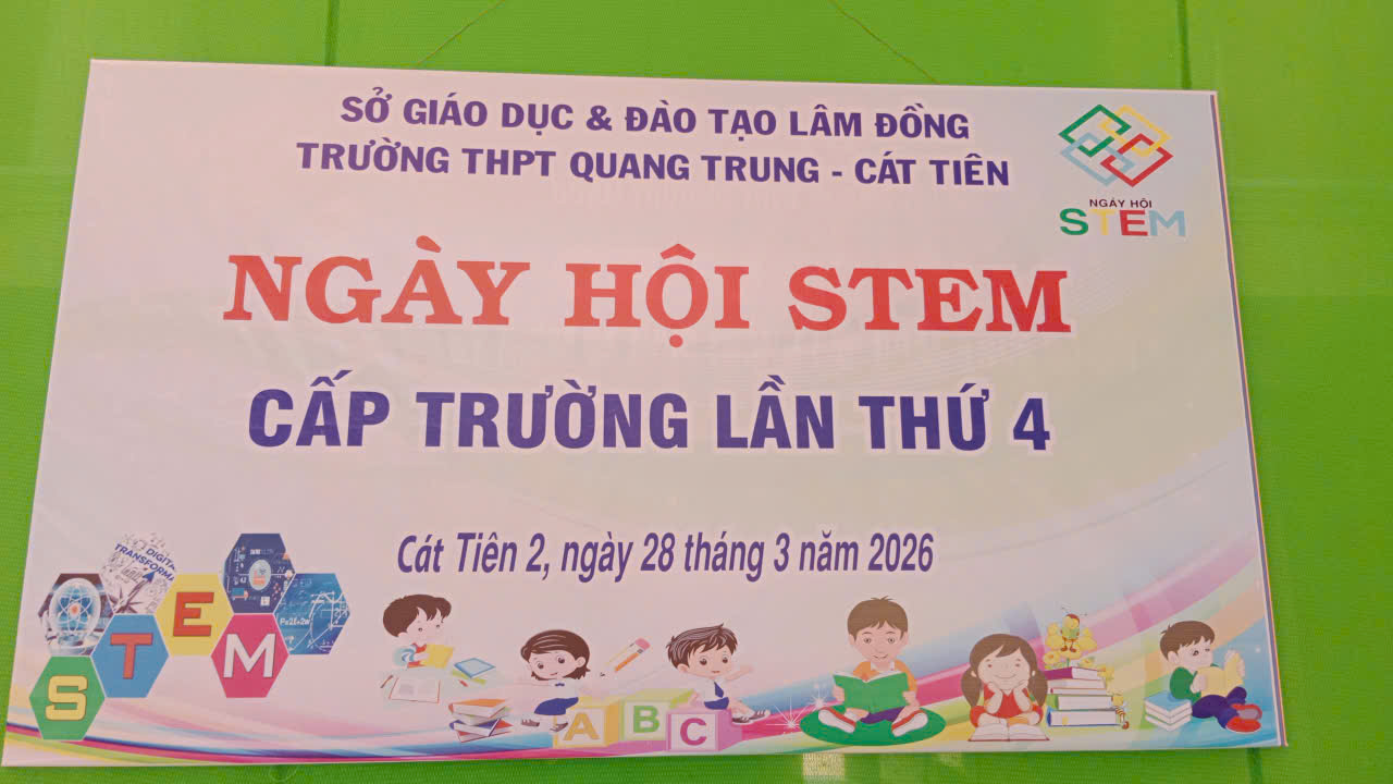 TRƯỜNG THPT QUANG TRUNG CÁT TIÊN TỔ CHỨC THÀNH CÔNG NGÀY HỘI STEM CẤP TRƯỜNG LẦN THỨ IV NĂM HỌC 2025–2026